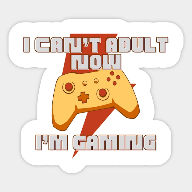 I CAN'T ADULT NOW I'M GAMING (V5) Sticker by Dogyy ART